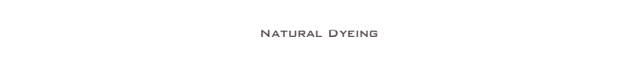 
Natural Dyeing 
